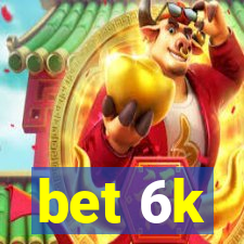 bet 6k